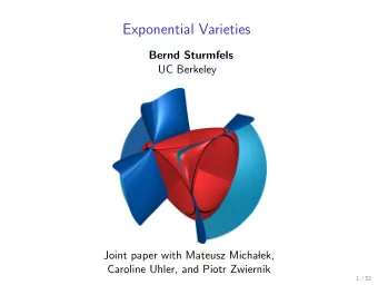 Exponential Varieties  Bernd Sturmfels  UC Berkeley  Joint paper with Mateusz Micha  lek,