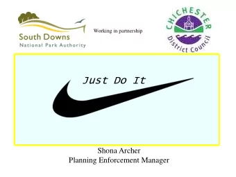 Just Do It  Shona Archer  Planning Enforcement Manager  Working in partnership  Planning