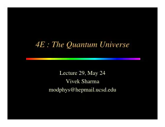 4E : The Quantum Universe  Lecture 29, May 24  Vivek Sharma  modphys@hepmail.ucsd.edu  2  Zeeman