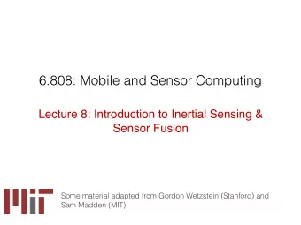 6.808: Mobile and Sensor Computing  Lecture 8: Introduction to Inertial Sensing &amp;  Sensor