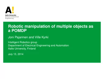 Robotic manipulation of multiple objects as  a POMDP  Joni Pajarinen and Ville Kyrki  Intelligent