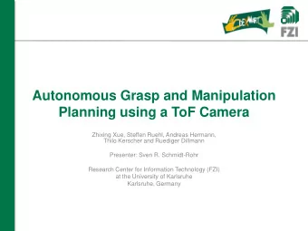 Autonomous Grasp and Manipulation  Planning using a ToF Camera  Zhixing Xue, Steffen Ruehl, Andreas