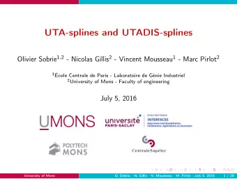 UTA-splines and UTADIS-splines Olivier Sobrie 1 , 2 - Nicolas Gillis 2 - Vincent Mousseau 1 - Marc