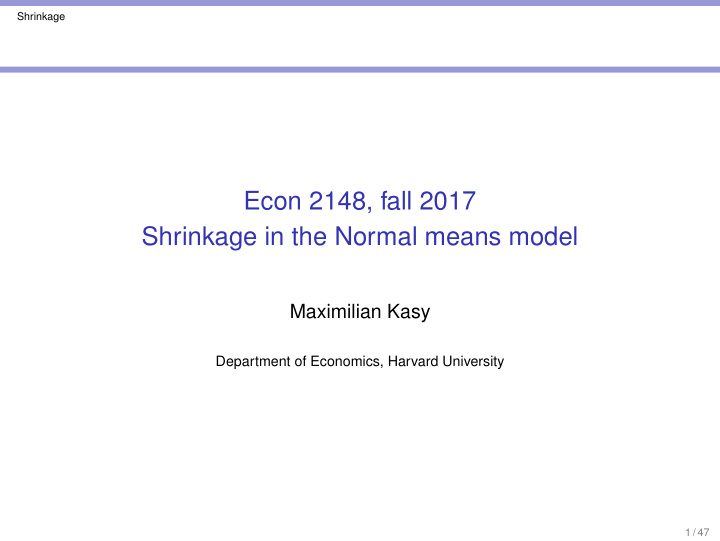 econ 2148 fall 2017 shrinkage in the normal means model