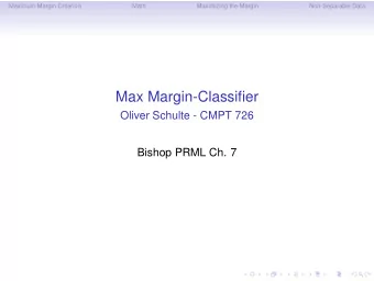 Max Margin-Classifier  Oliver Schulte - CMPT 726  Bishop PRML Ch. 7  Maximum Margin Criterion  Math
