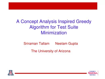 A Concept Analysis Inspired Greedy  Algorithm for Test Suite  Minimization  Sriraman Tallam  Neelam