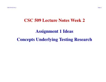 CSC 509 Lecture Notes Week 2  Assignment 1 Ideas  Concepts Underlying Testing Research