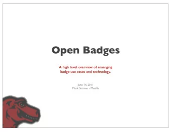 Open Badges  A high level overview of emerging  badge use cases and technology.  June 14, 2011
