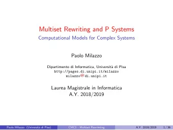Multiset Rewriting and P Systems  Computational Models for Complex Systems  Paolo Milazzo