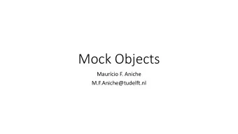 Mock Objects  Maurcio F. Aniche  M.F.Aniche@tudelft.nl  Thats how it  is in OO  systems  A
