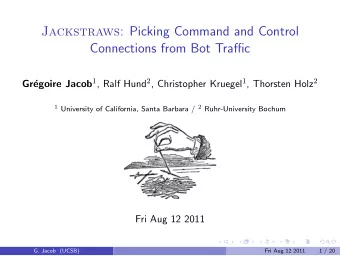 Jackstraws : Picking Command and Control  Connections from Bot Traffic egoire Jacob 1 , Ralf Hund 2