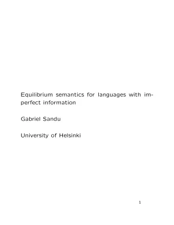 Equilibrium semantics for languages with im-  perfect information  Gabriel Sandu  University of
