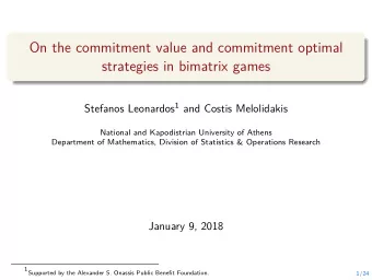 On the commitment value and commitment optimal  strategies in bimatrix games Stefanos Leonardos 1