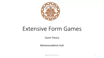 Extensive Form Games  Game Theory  MohammadAmin Fazli  Algorithmic Game Theory  1  TOC  Perfect