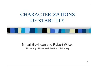 CHARACTERIZATIONS  OF STABILITY  Srihari Govindan and Robert Wilson  University of Iowa and