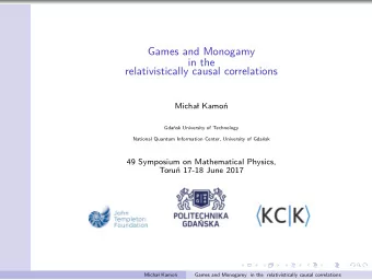 Games and Monogamy  in the  relativistically causal correlations  Micha  l Kamo  n  Gda  nsk