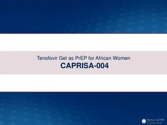 CAPRISA-004  Tenofovir Gel as PrEP for African Women  CAPRISA-004: Study Design  Study Design: