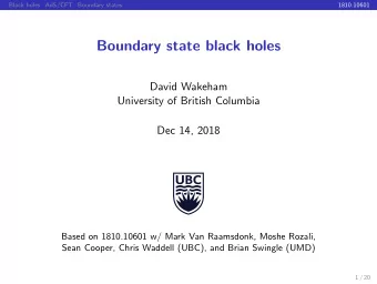 Boundary state black holes  David Wakeham  University of British Columbia  Dec 14, 2018  Based on