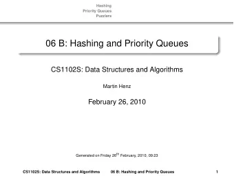 06 B: Hashing and Priority Queues  CS1102S: Data Structures and Algorithms  Martin Henz  February
