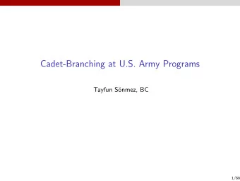 Cadet-Branching at U.S. Army Programs  Tayfun S  onmez, BC  1/68  Based on:  Matching with