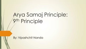 Arya Samaj Principle: 9 th Principle  By: Vipashchit Nanda  The Ten Principles  Formulated by