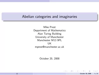 Abelian categories and imaginaries  Mike Prest  Department of Mathematics  Alan Turing Building