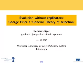 Evolution without replicators:  George Prices General Theory of selection  Gerhard J