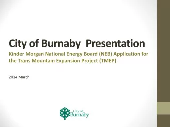 City of Burnaby  Presentation  Kinder Morgan National Energy Board (NEB) Application for  the Trans
