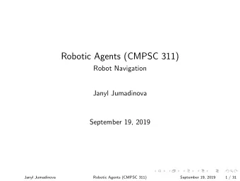 Robotic Agents (CMPSC 311)  Robot Navigation  Janyl Jumadinova  September 19, 2019  Janyl