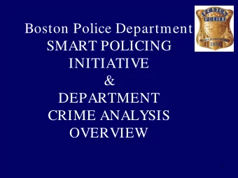 Boston Police Department  SMART POLICING  INITIATIVE  &amp;  DEPARTMENT  CRIME ANALYSIS  OVERVIEW