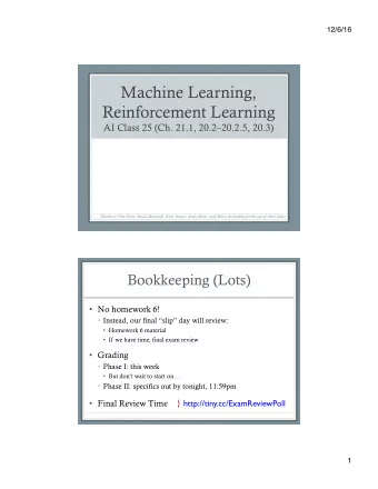 Machine Learning,  Reinforcement Learning AI Class 25 (Ch. 21.1, 20.220.2.5, 20.3) Thanks to Tim