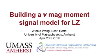 Building a  mag moment  signal model for LZ  Winnie Wang, Scott Hertel  University of