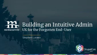 Building an Intuitive Admin  UX for the Forgotten End-User  Stephen Lucero  A true developer at