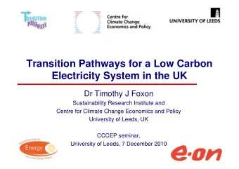 Transition Pathways for a Low Carbon  Electricity System in the UK  Dr Timothy J Foxon