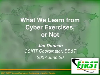 What We Learn from  Cyber Exercises,  or Not  Jim Duncan  CSIRT Coordinator, BB&amp;T  2007 June 20