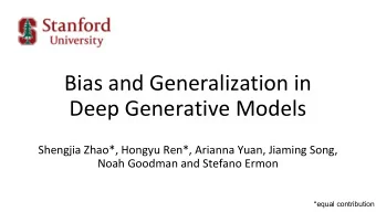 Bias and Generalization in  Deep Generative Models  Shengjia Zhao*, Hongyu Ren*, Arianna Yuan,