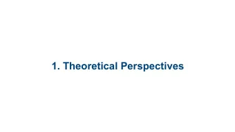 1. Theoretical Perspectives Theories: Big ideas   To study development,  start with models or