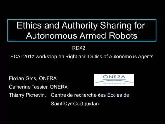 Ethics and Authority Sharing for  Autonomous Armed Robots  RDA2  ECAI 2012 workshop on Right and