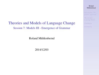Theories and Models of Language Change  Conclusion  Homeworks  Session 7: Models III - Emergence of