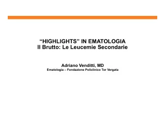 HIGHLIGHTS IN EMATOLOGIA  Il Brutto: Le Leucemie Secondarie  Adriano Venditti, MD  Ematologia
