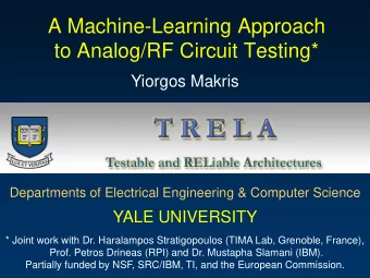 A Machine-Learning Approach  to Analog/RF Circuit Testing*  Yiorgos Makris  Departments of
