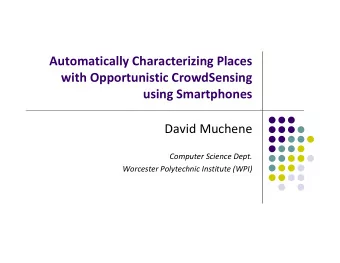Automatically Characterizing Places with Opportunistic CrowdSensing using Smartphones David Muchene