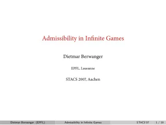 Admissibility in Infinite Games  Dietmar Berwanger  EPFL, Lausanne  STACS , Aachen