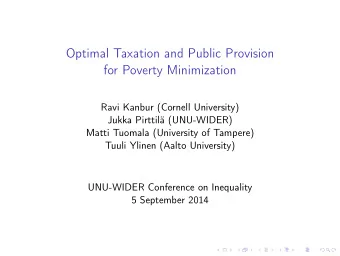 Optimal Taxation and Public Provision  for Poverty Minimization  Ravi Kanbur (Cornell University)