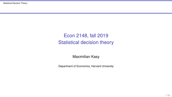 econ 2148 fall 2019 statistical decision theory