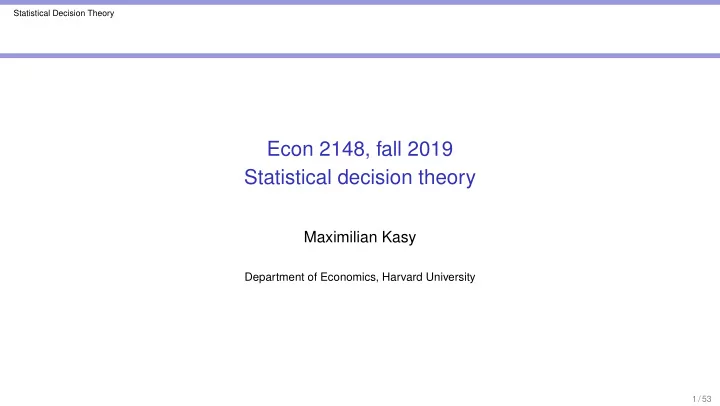econ 2148 fall 2019 statistical decision theory