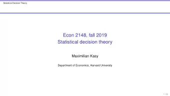 Econ 2148, fall 2019  Statistical decision theory  Maximilian Kasy  Department of Economics,