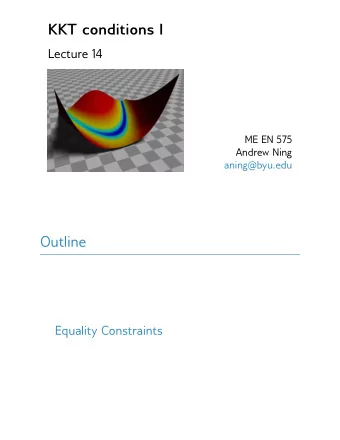 KKT conditions I  Lecture 14  ME EN 575  Andrew Ning  aning@byu.edu  Outline  Equality Constraints