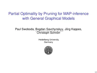 Partial Optimality by Pruning for MAP-inference  with General Graphical Models  Paul Swoboda,