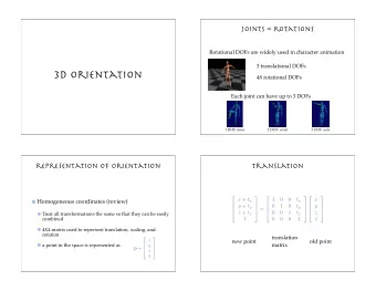 3D orientation  48 rotational DOFs  Each joint can have up to 3 DOFs  1 DOF: knee  2 DOF: wrist  3